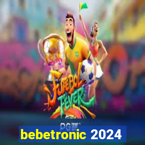 bebetronic 2024